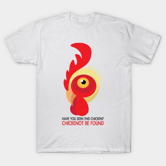 Have You Seen This Chicken? Chickenot Be Found T-Shirt by andantino